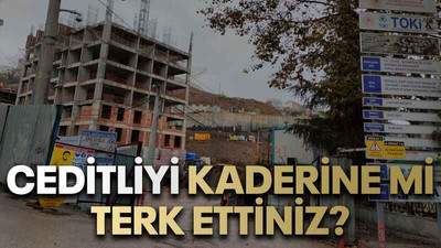 Ceditliyi kaderine mi terk ettiniz?